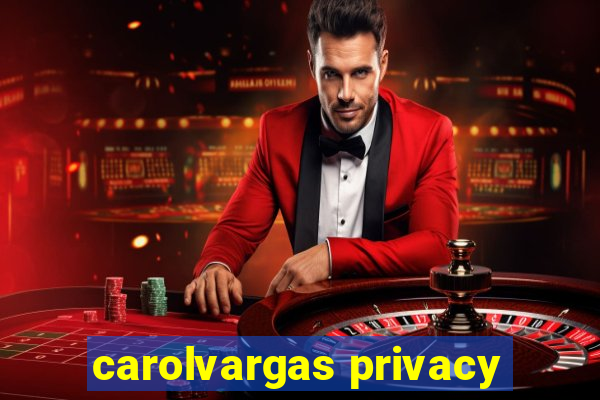 carolvargas privacy