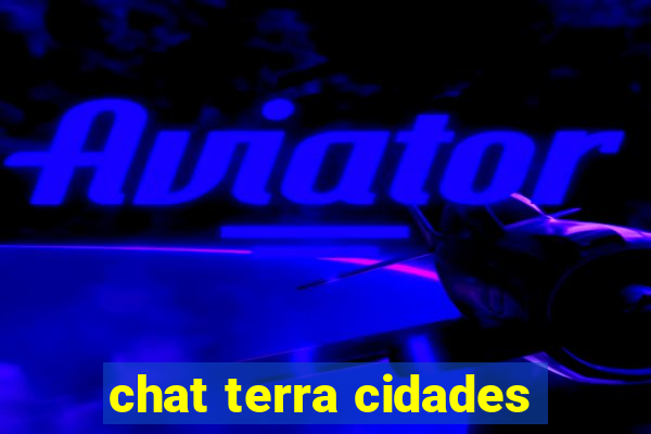 chat terra cidades