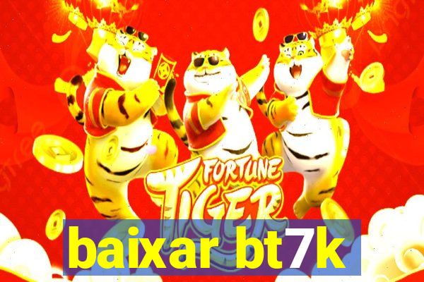 baixar bt7k