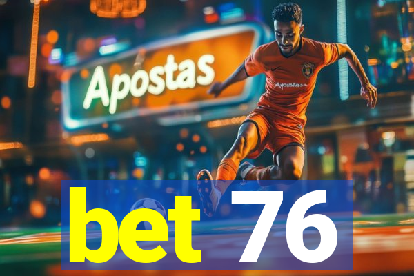 bet 76