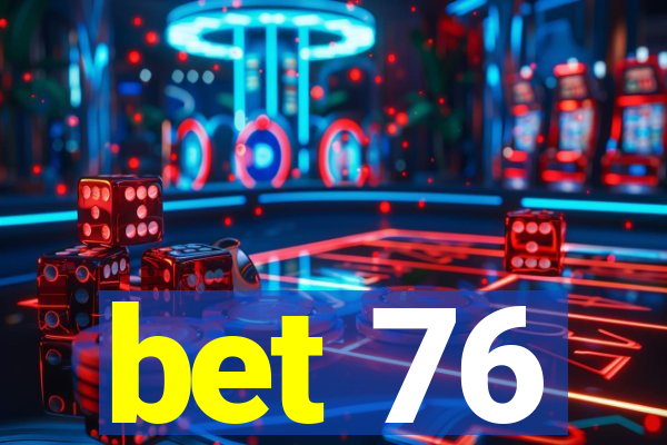 bet 76