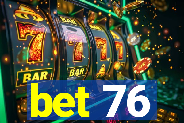 bet 76