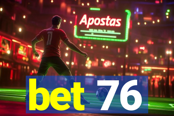 bet 76
