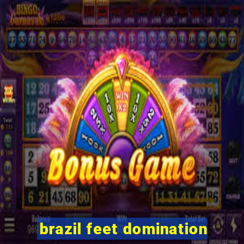 brazil feet domination