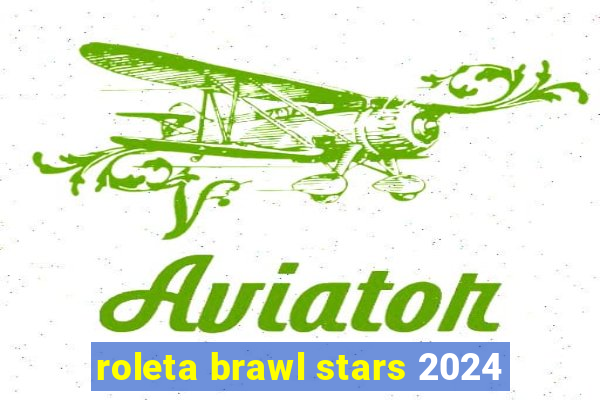 roleta brawl stars 2024