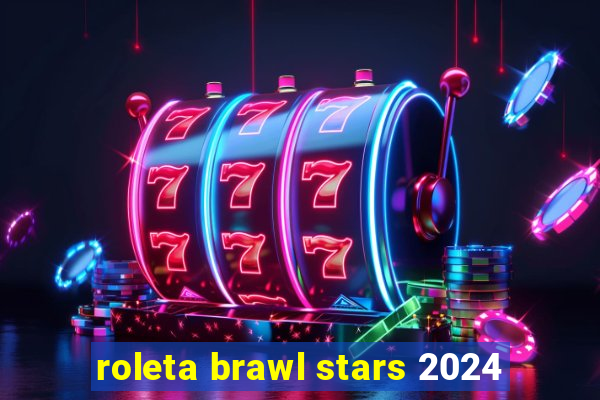 roleta brawl stars 2024