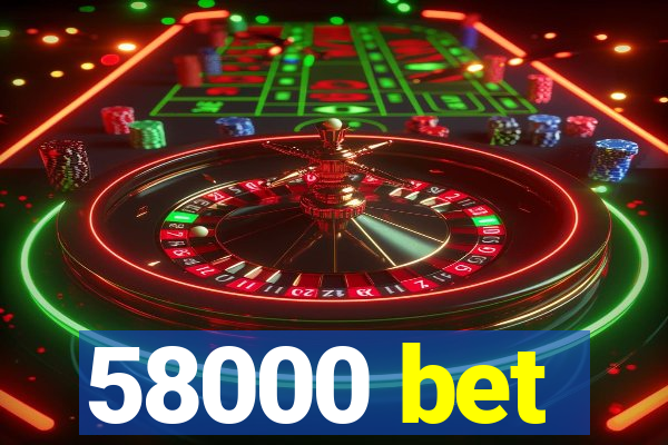 58000 bet