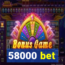 58000 bet