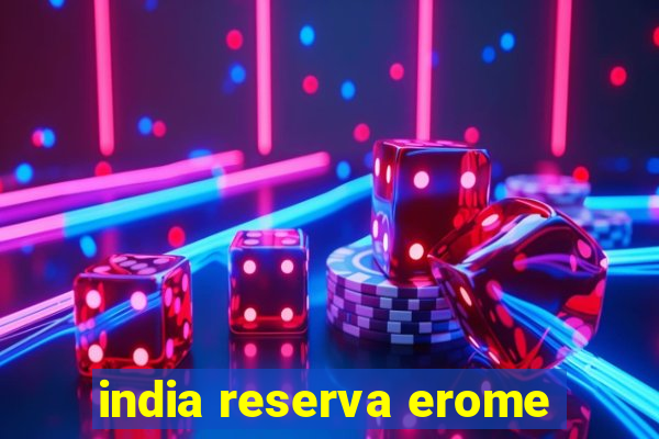 india reserva erome