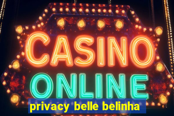 privacy belle belinha