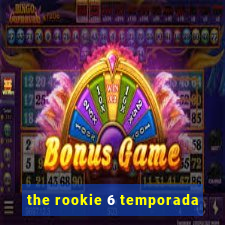 the rookie 6 temporada