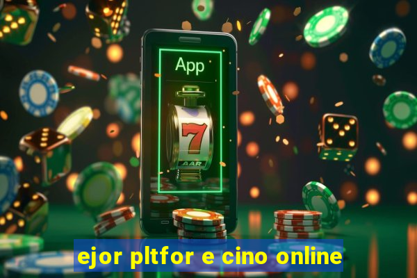 ejor pltfor e cino online