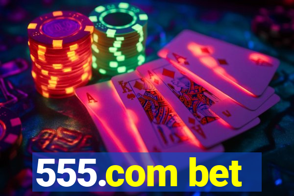 555.com bet
