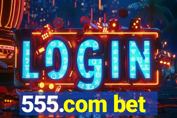 555.com bet