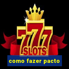 como fazer pacto