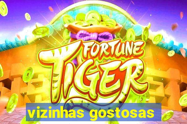 vizinhas gostosas