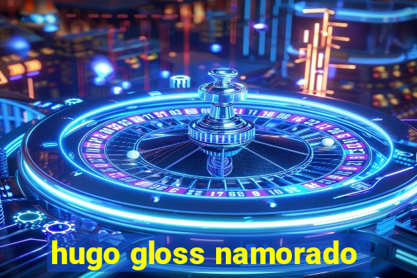 hugo gloss namorado