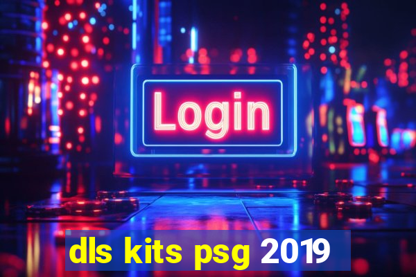 dls kits psg 2019