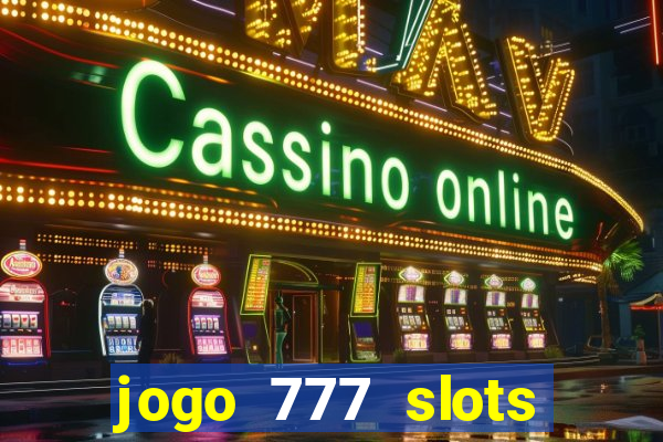 jogo 777 slots paga mesmo