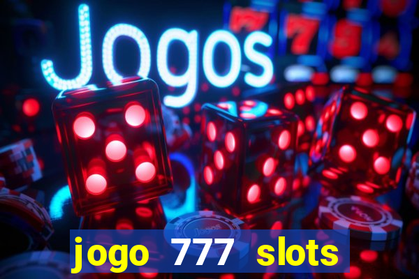 jogo 777 slots paga mesmo