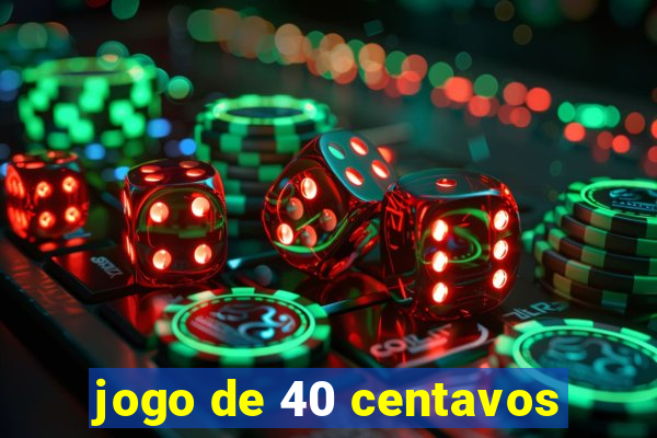 jogo de 40 centavos