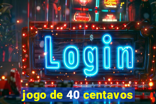 jogo de 40 centavos
