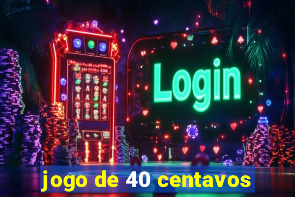 jogo de 40 centavos
