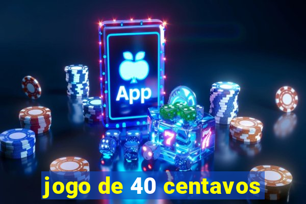jogo de 40 centavos