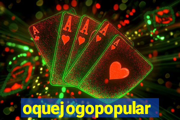oquejogopopular