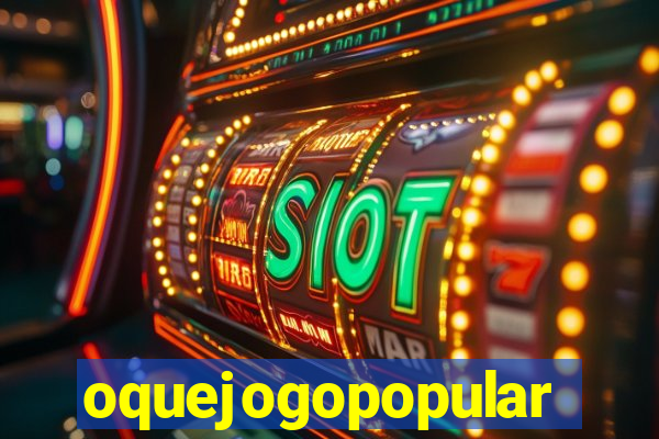 oquejogopopular