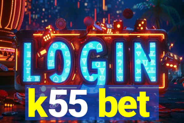 k55 bet