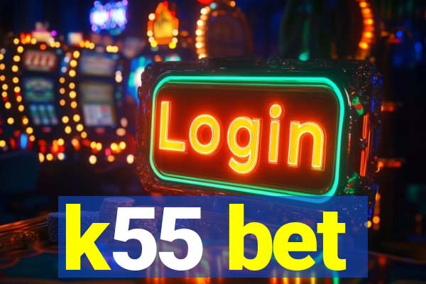 k55 bet
