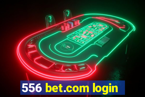 556 bet.com login