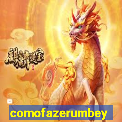 comofazerumbey