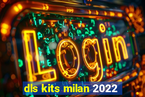 dls kits milan 2022
