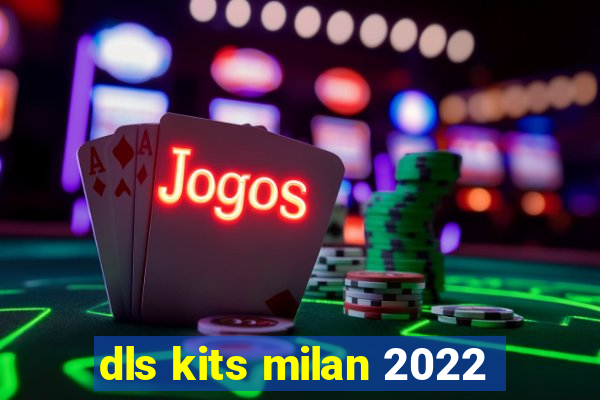 dls kits milan 2022