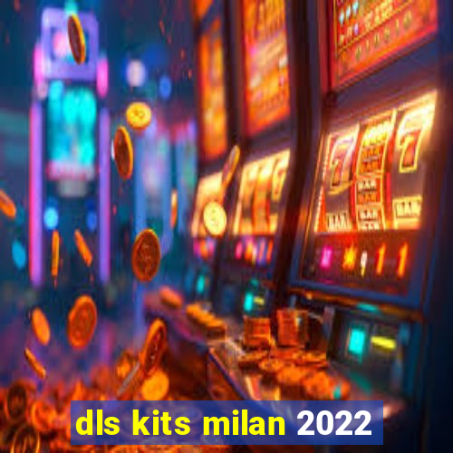 dls kits milan 2022