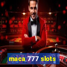 maca 777 slots