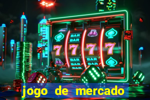 jogo de mercado dinheiro infinito