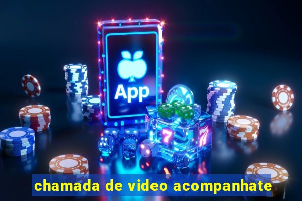 chamada de video acompanhate