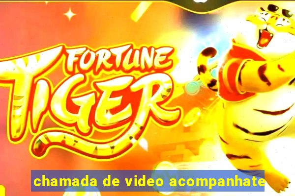 chamada de video acompanhate