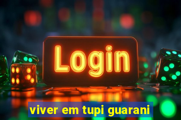 viver em tupi guarani