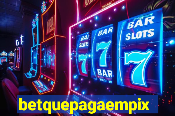 betquepagaempix