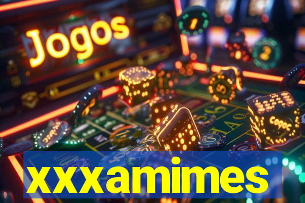 xxxamimes