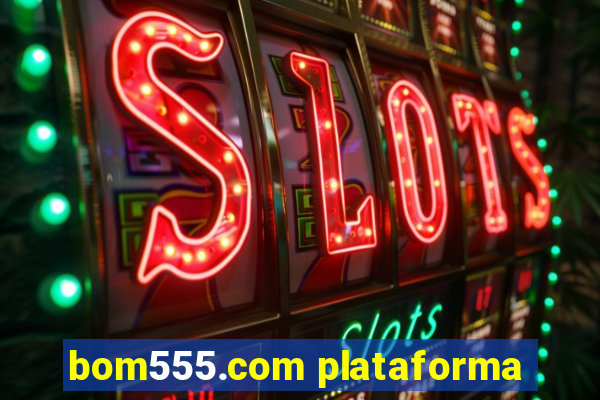 bom555.com plataforma