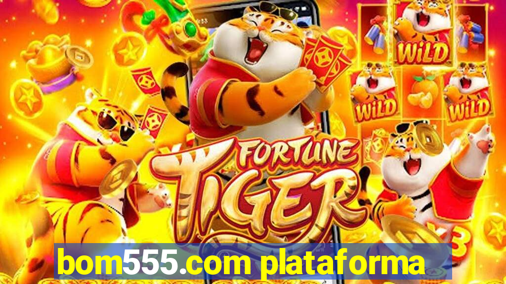 bom555.com plataforma