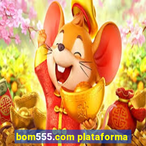 bom555.com plataforma