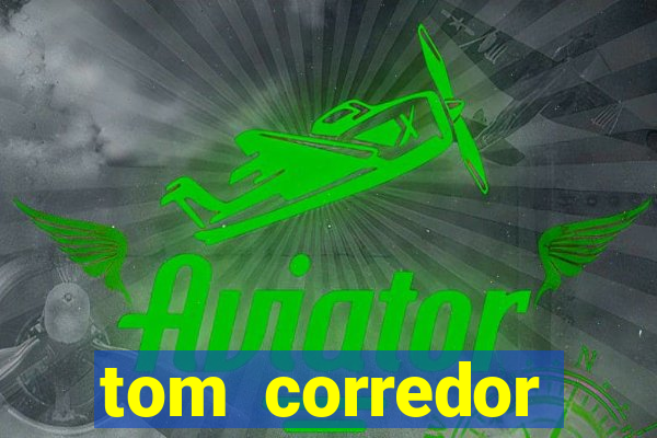 tom corredor dinheiro infinito