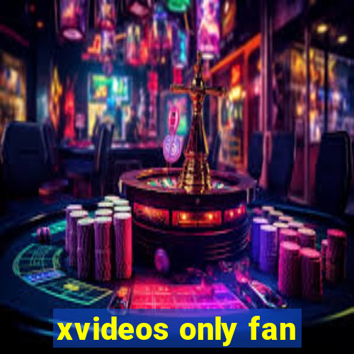 xvideos only fan
