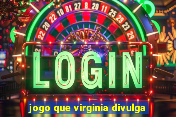 jogo que virginia divulga